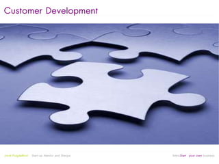 Customer Development




                                                   
Jordi Puigdellívol   Start-up Mentor and Sherpa       linktoStart your own business
 