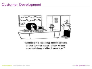 Customer Development




                                                   
Jordi Puigdellívol   Start-up Mentor and Sherpa       linktoStart your own business
 