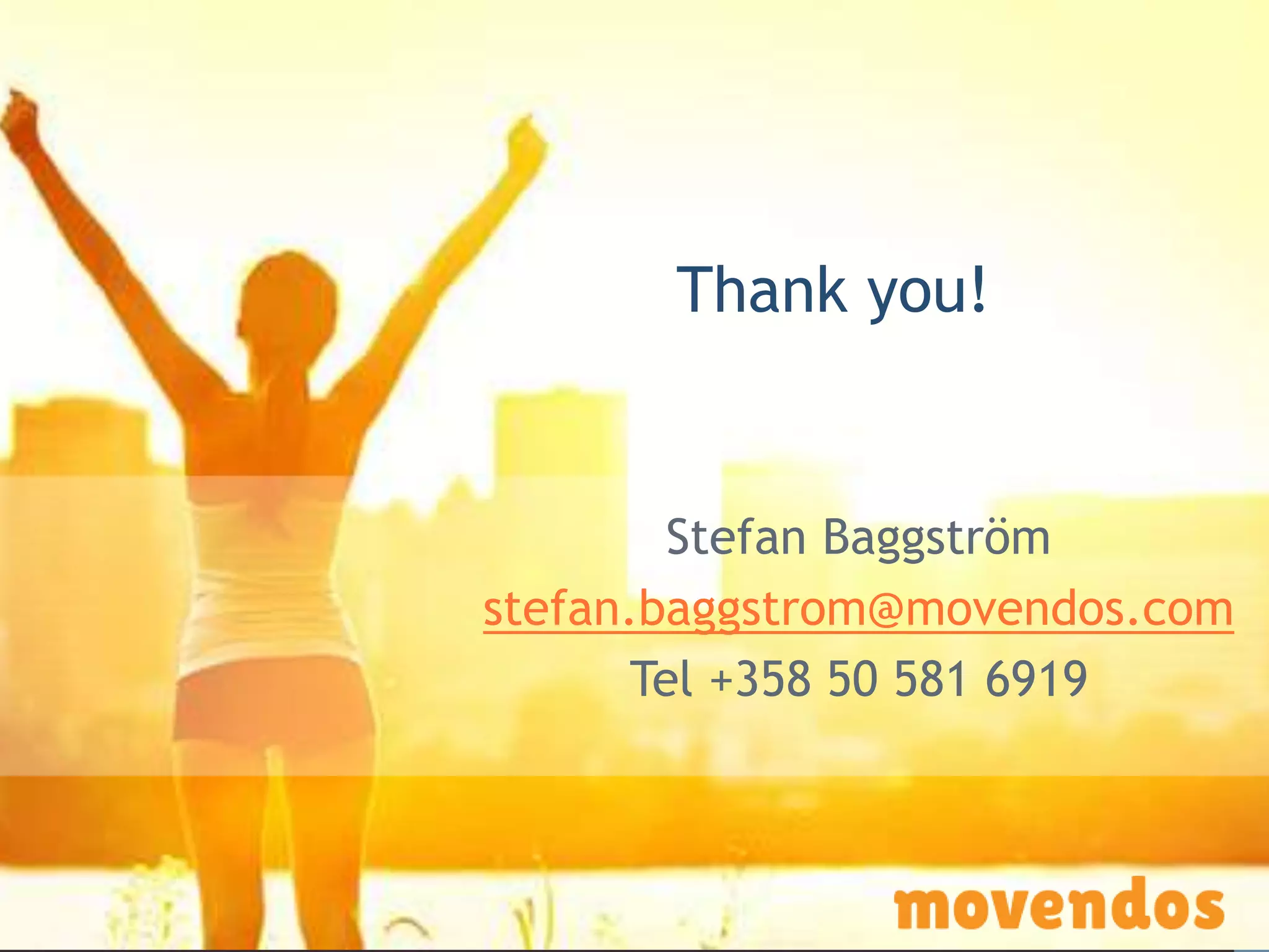 Stefan Baggström
stefan.baggstrom@movendos.com
Tel +358 50 581 6919
Thank you!
 