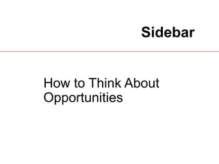 17
Sidebar
How to Think About
Opportunities
 