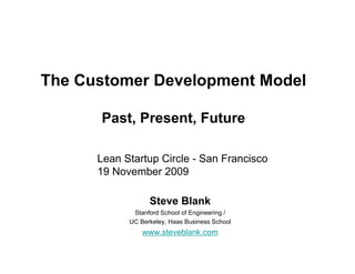 The Customer Development Model

      Past, Present, Future

      Lean Startup Circle - San Francisco
      19 November 2...