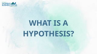 WHAT IS A
HYPOTHESIS?
 