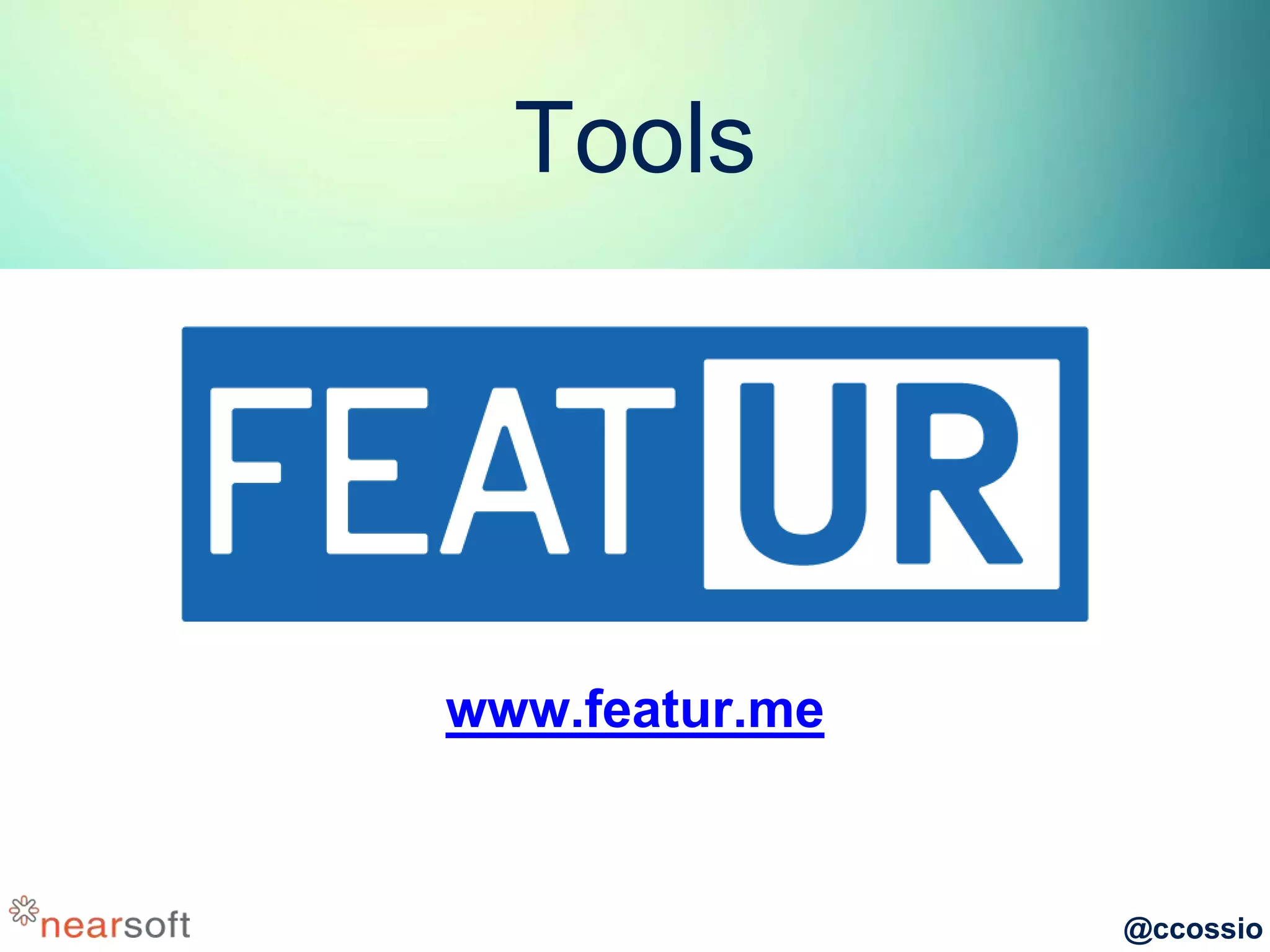 @ccossio
Tools
www.featur.me
 