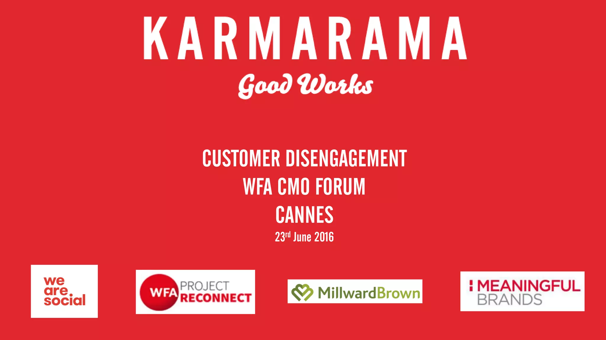 CUSTOMER DISENGAGEMENT
WFA CMO FORUM
CANNES
23rd June 2016