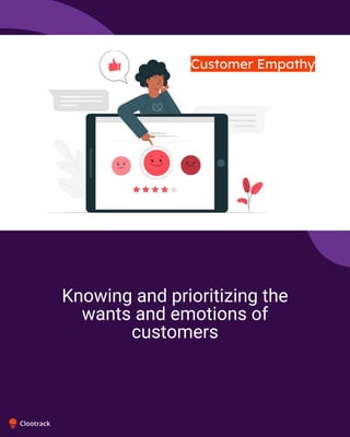 Knowing and prioritizing the
wants and emotions of
customers
 