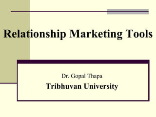 Relationship Marketing Tools
Dr. Gopal Thapa
Tribhuvan University
 