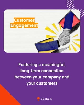 Fostering a meaningful,
long-term connection
between your company and
your customers
 