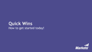 Quick Wins
How to get started today!
 