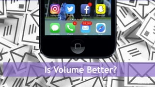 Is Volume Better?
 