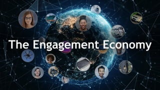 The Engagement Economy
 