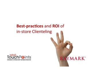 Best-­‐prac+ces	
  for	
  implementa+on	
  
              	
  and	
  ROI	
  

   Best-­‐prac+ces	
  and	
  ROI	
  of	
  
   in-­‐store	
  Clienteling	
  
 