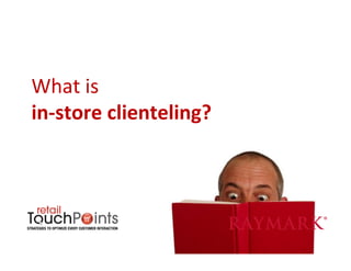 What	
  is	
  	
  
in-­‐store	
  clienteling?	
  
 