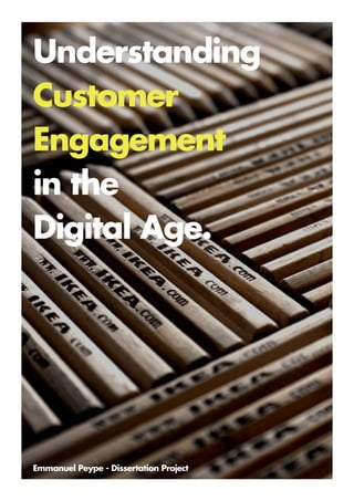Understanding
Customer
Engagement
in the
Digital Age.
Emmanuel Peype - Dissertation Project
 