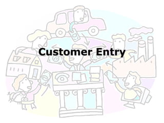 Customer Entry
 