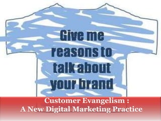        Customer Evangelism : A New Digital Marketing Practice 