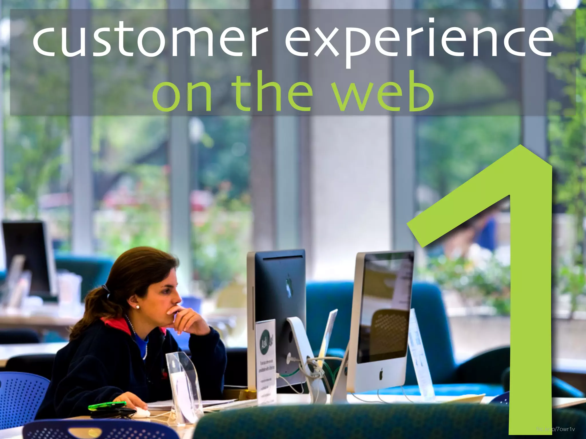 1
customer experience
on the web
flic.kr/p/7owr1v