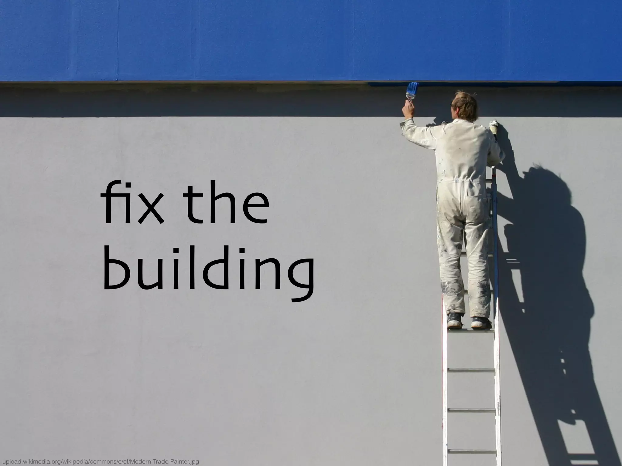 fix the
building
upload.wikimedia.org/wikipedia/commons/e/ef/Modern-Trade-Painter.jpg