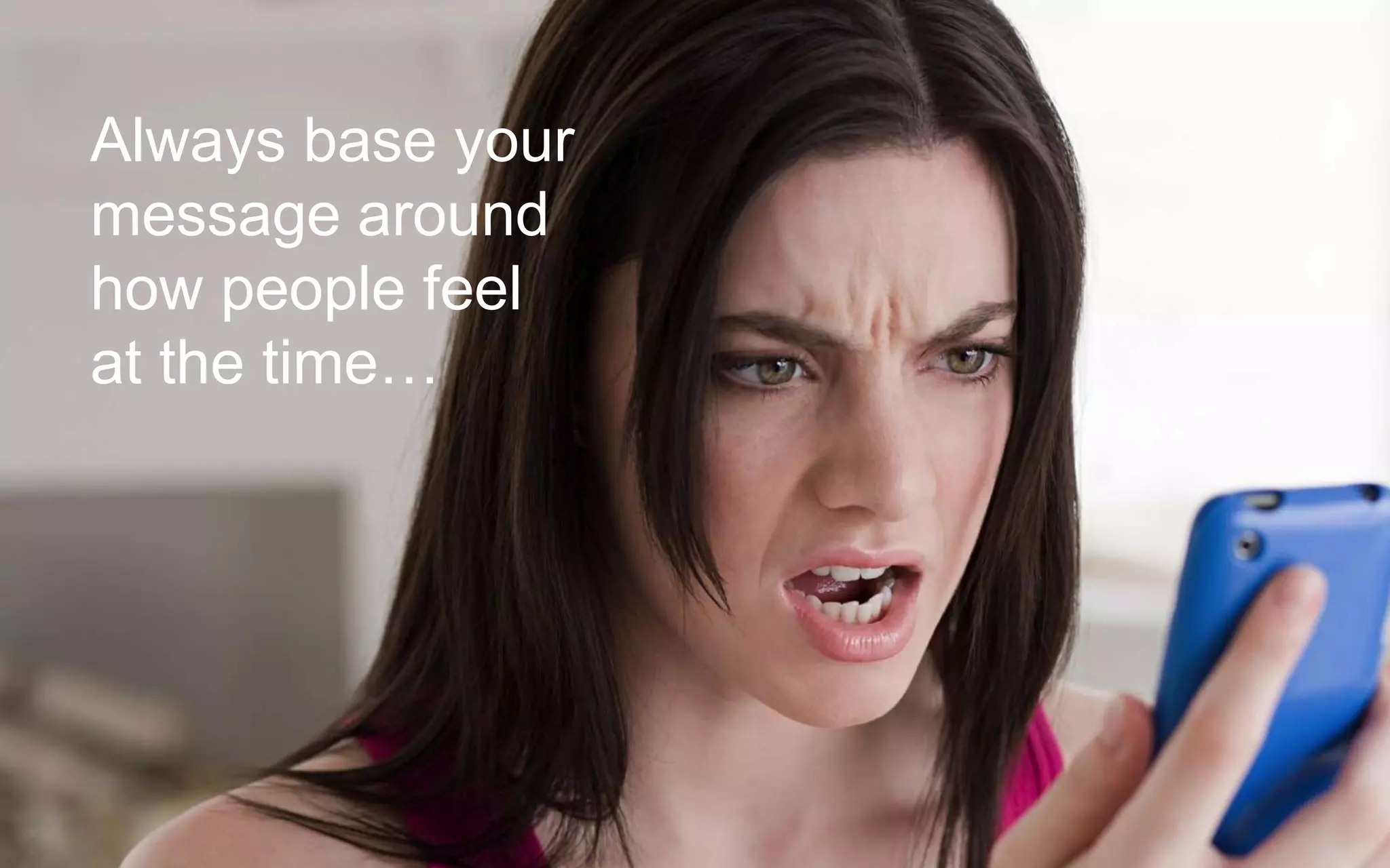 Slide 16 @philipstorey @dotmailer
Always base your
message around
how people feel
at the time…
 
