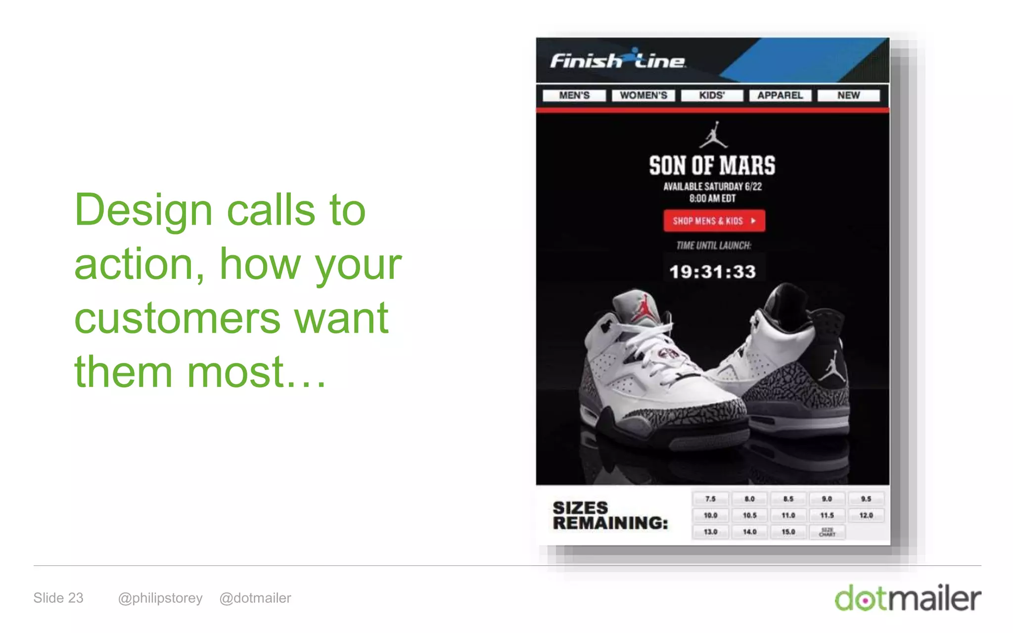 Slide 23 @philipstorey @dotmailer
Design calls to
action, how your
customers want
them most…
 