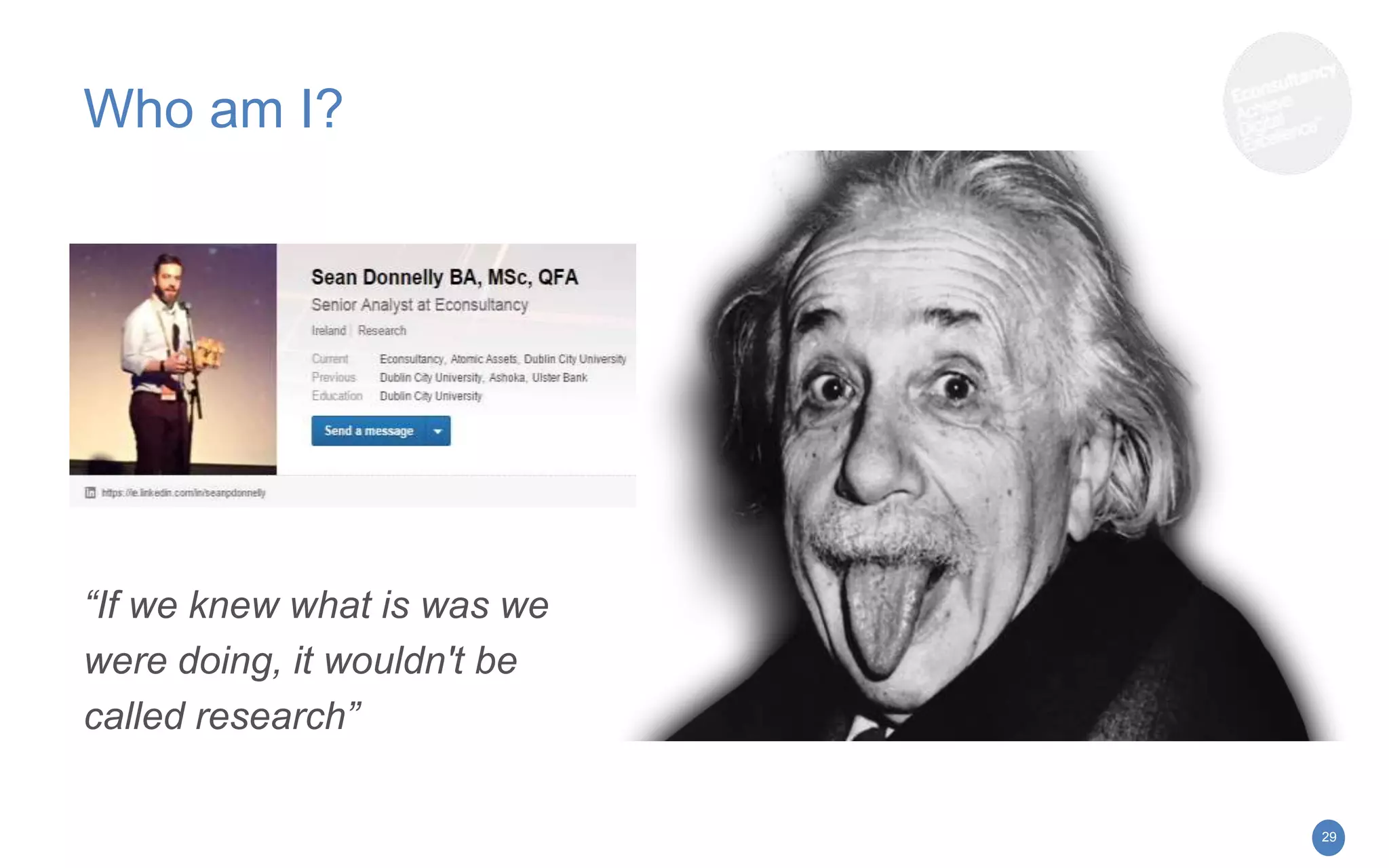 Who am I?
“If we knew what is was we
were doing, it wouldn't be
called research”
29
 