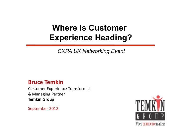 Where is Customer              Experience Heading?                   CXPA UK Networking EventBruce	  Temkin	  Customer	  E...