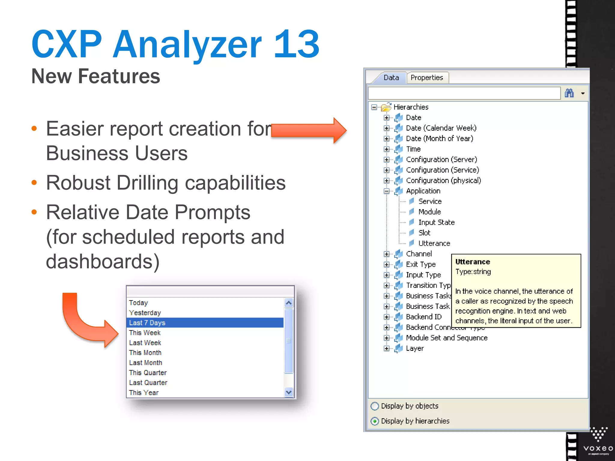 New Features
• Easier report creation for
Business Users
• Robust Drilling capabilities
• Relative Date Prompts
(for scheduled reports and
dashboards)
CXP Analyzer 13
 