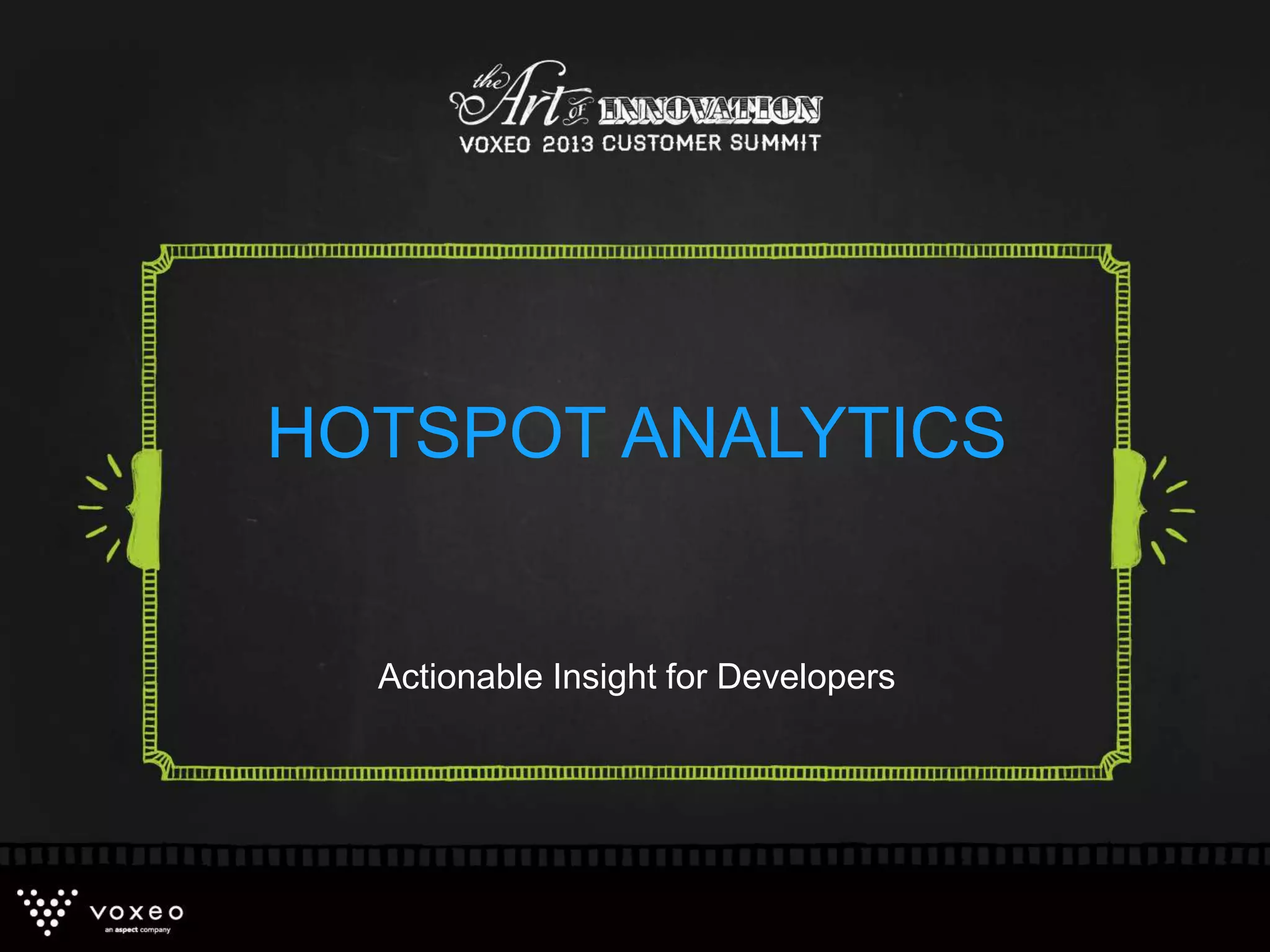 Actionable Insight for Developers
HOTSPOT ANALYTICS
 