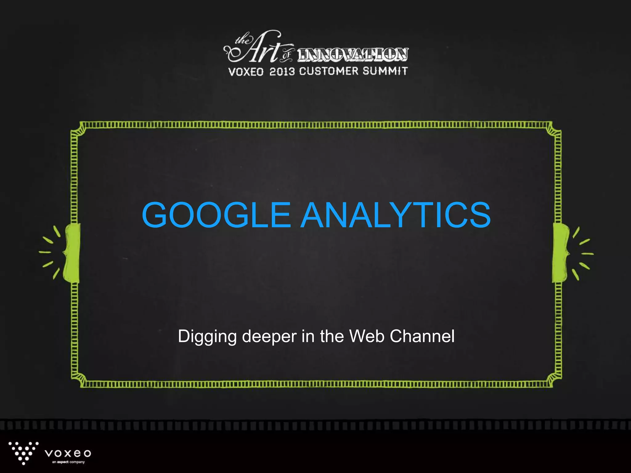 Digging deeper in the Web Channel
GOOGLE ANALYTICS
 