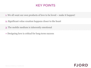 KEY POINTS


1. We all want our own products of love to be loved – make it happen!

2. Significant value creation happens ...
