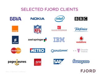 SELECTED FJORD CLIENTS




Slide 5 © Fjord 2011 | Confidential
 
