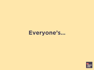 Everyone’s…
 