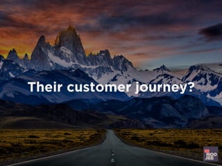 Their customer journey?
 