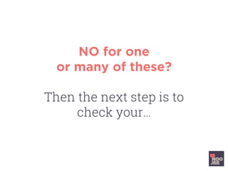 NO for one
or many of these?
Then the next step is to
check your…
 