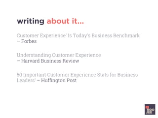 writing about it...
Customer Experience' Is Today's Business Benchmark
– Forbes
Understanding Customer Experience
– Harvar...