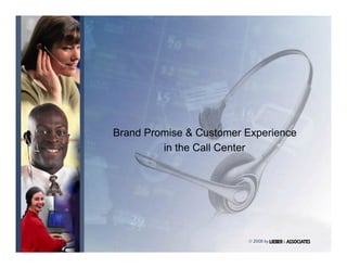 Brand Promise & Customer Experience
         in the Call Center




                         © 2008 by
 
