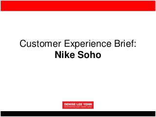 Customer Experience Brief:
Nike Soho
 