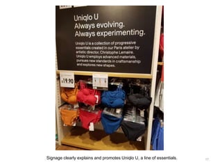 Signage clearly explains and promotes Uniqlo U, a line of essentials. 17
 
