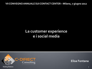 VII CONVEGNO ANNUALE SUI CONTACT CENTER – Milano, 7 giugno 2012




                                                  Elisa Fontana
                                                                  1
 
