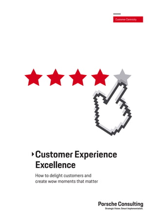 Customer Experience
Excellence
How to delight customers and
create wow moments that matter
Customer Centricity
 