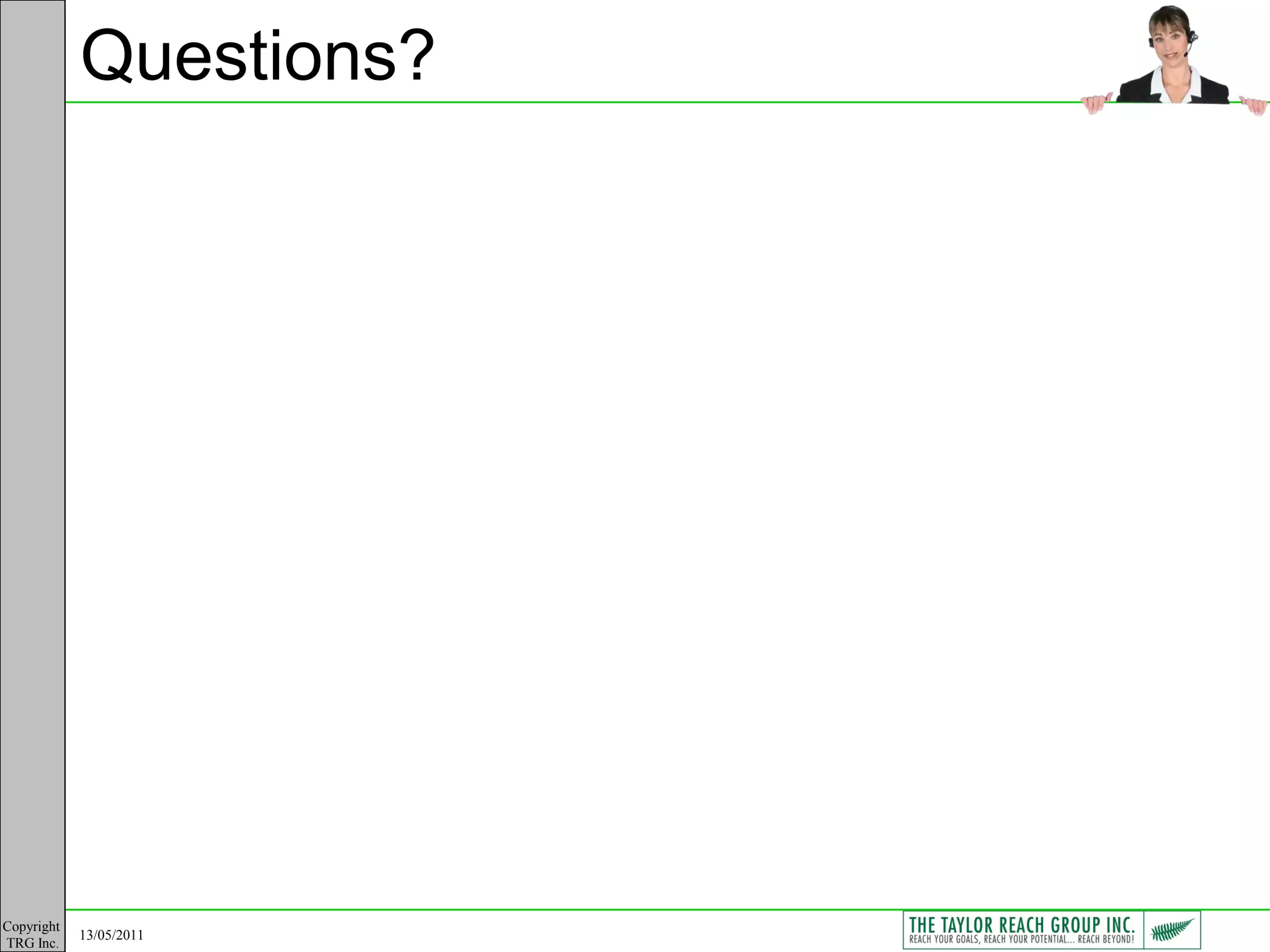 Questions?




Copyright
            13/05/2011
TRG Inc.
 