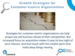 Strategies for customer-centric organizations can help
propel any old business ahead of their competition. But
increased f...