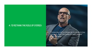 “Consumers will no longer go to stores to buy
products, they’ll be going to meet people”
Scott Galloway
 