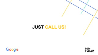 JUST CALL US!
 