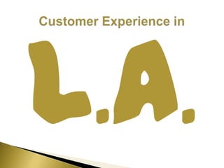 L.A. Customer Experience in  