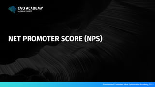 NET PROMOTER SCORE (NPS)
Omniconvert Customer Value Optimization Academy, 2021
 