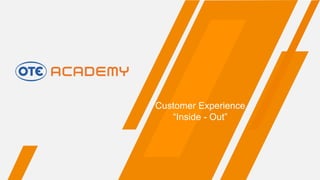 1
Customer Experience
“Inside - Out”
 
