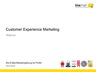 Die E-Mail-Marketinglösung für Profis!
www.inxmail.de
Customer Experience Marketing
Webinar
 