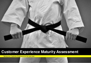 FUTURELABFUTURELABFUTURELAB
Customer Experience Maturity Assessment
Taking your Customer Experience to the next level
 