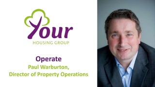 Operate
Paul Warburton,
Director of Property Operations
 