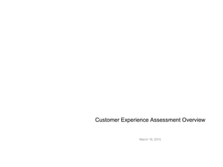 Customer Experience Assessment Overview
March 18, 2010
 